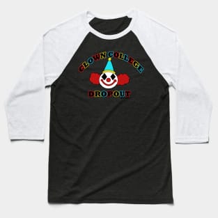 Clown College Dropout Baseball T-Shirt